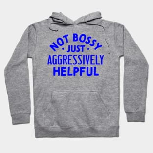 Not Bossy Just Aggressively Helpful Hoodie